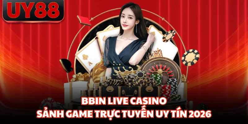 BBIN Live Casino - Sảnh Game Trực Tuyến Uy Tín 2026 - hakotu