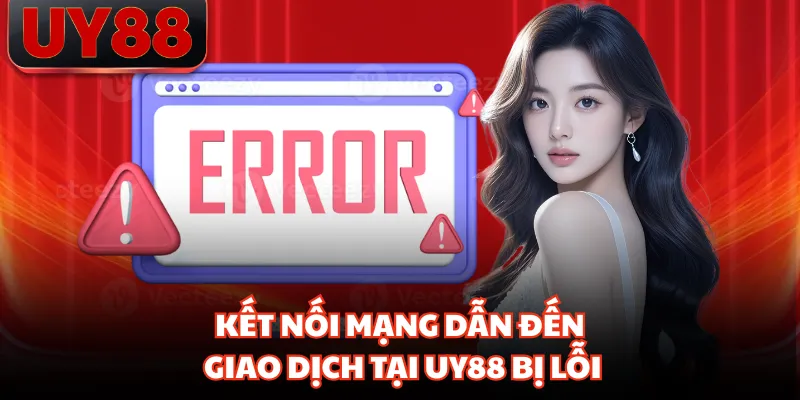 Vấn Đề Giao Dịch Thất Bại Tại UY88 Và Cách Xử Lý Hiệu Quả - hakotu