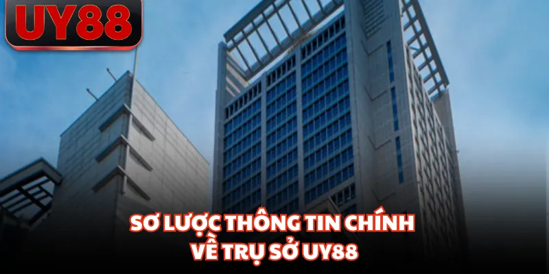 Trụ Sở UY88 - Hé Lộ Bộ Máy Vận Hành Phía Sau Nền Tảng - hakotu